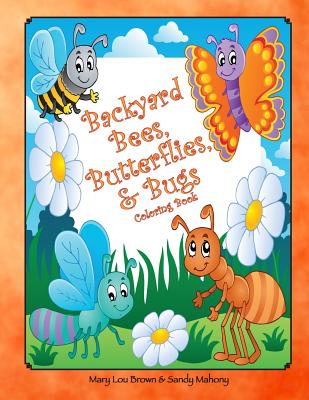 Backyard Bees, Butterflies, & Bugs Coloring Book - Mahony, Sandy, and Brown, Mary Lou