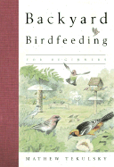 Backyard Birdfeeding for Beginners - Tekulsky, Mathew