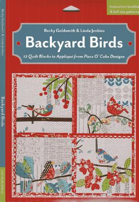 Backyard Birds: 12 Quilt Blocks to Appliqu from Piece O' Cake Designs - Goldsmith, Becky, and Jenkins, Linda