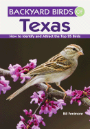 Backyard Birds of Texas: How to Identify and Attract the Top 25 Birds - Fenimore, Estrella, and Fenimore, Bill