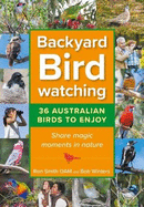 Backyard Birdwatching: 36 Australian Birds to Enjoy - Share Magic Moments in Nature