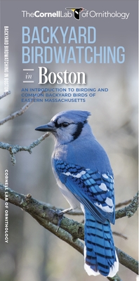 Backyard Birdwatching in Boston: An Introduction to Birding and Common Backyard Birds of Eastern Massachusetts - Cornell Lab of Ornithology, The