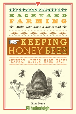 Backyard Farming: Keeping Honey Bees: From Hive Management to Honey Harvesting and More - Pezza, Kim
