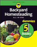 Backyard Homesteading All-In-One for Dummies
