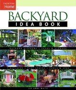 Backyard Idea Book: Outdoor Kitchens, Sheds & Storage, Fireplaces, Play Spaces, Pools & Spas