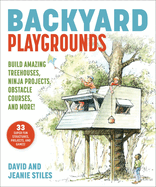 Backyard Playgrounds: Build Amazing Treehouses, Ninja Projects, Obstacle Courses, and More!