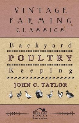 Backyard Poultry Keeping - Taylor, John