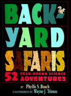 Backyard Safaris: 52 Year-Round Science Adventures - Busch, Phyllis S, and Gale, David (Editor)