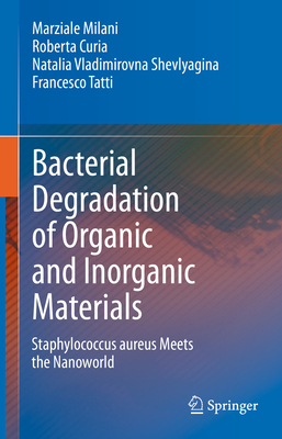 Bacterial Degradation of Organic and Inorganic Materials: Staphylococcus aureus Meets the Nanoworld - Milani, Marziale, and Curia, Roberta, and Shevlyagina, Natalia Vladimirovna