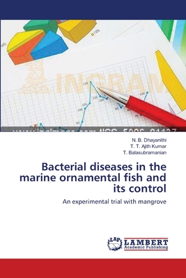 Bacterial diseases in the marine ornamental fish and its control - Dhayanithi, N B, and Ajith Kumar, T T, and Balasubramanian, T