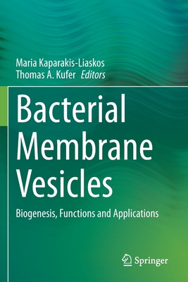 Bacterial Membrane Vesicles: Biogenesis, Functions and Applications - Kaparakis-Liaskos, Maria (Editor), and Kufer, Thomas A (Editor)