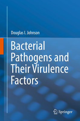 Bacterial Pathogens and Their Virulence Factors - Johnson, Douglas I