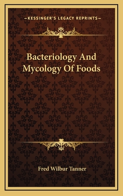 Bacteriology And Mycology Of Foods - Tanner, Fred Wilbur