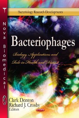 Bacteriophages: Biology, Applications & Role in Health & Disease - Denton, Clark (Editor), and Crosby, Richard J (Editor)