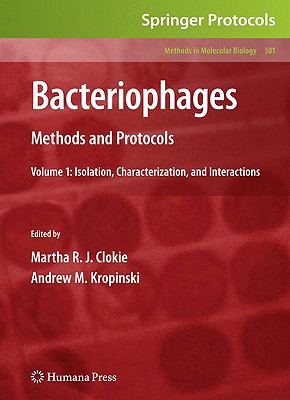 Bacteriophages: Methods and Protocols, Volume 1: Isolation, Characterization, and Interactions - Clokie, Martha R J (Editor), and Kropinski, Andrew (Editor)