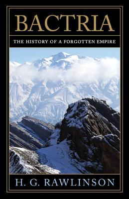 Bactria: The History of a Forgotten Empire - Rawlinson, Hugh George