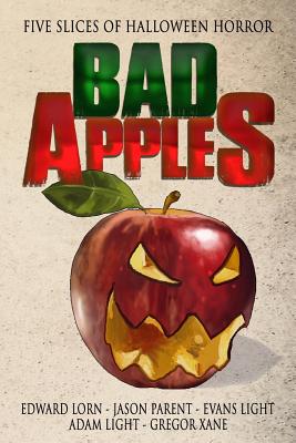 Bad Apples: Five Slices of Halloween Horror - Light, Evans, and Light, Adam, and Parent, Jason