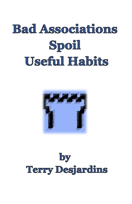 Bad Associations Spoil Useful Habits - Desjardins, Terry