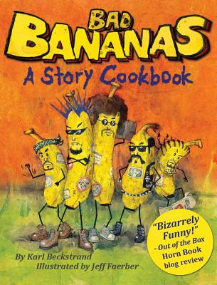 Bad Bananas: A Story Cookbook for Kids - Beckstrand, Karl