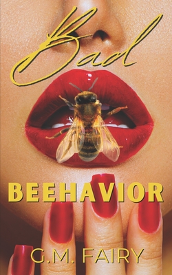 Bad Beehavior: A Pollinator Love Story - Fairy, G M