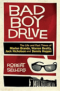 Bad Boy Drive: The Life and Fast Times of Marlon Brando, Warren Beatty, Jack Nicholson and Dennis Hopper