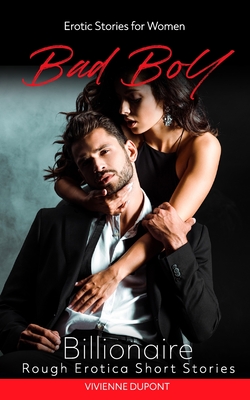 Bad Boys - Billionaire: Erotic Stories for Women: Rough Erotica Short Stories - DuPont, Vivienne