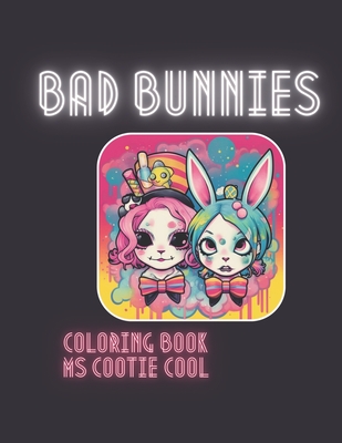 Bad Bunnies Coloring Book: Cute kawaii, Steam Punk and punk rock bunnies and their friends! A coloring book for rebellious heart of all ages and genders! - Cool, Cootie