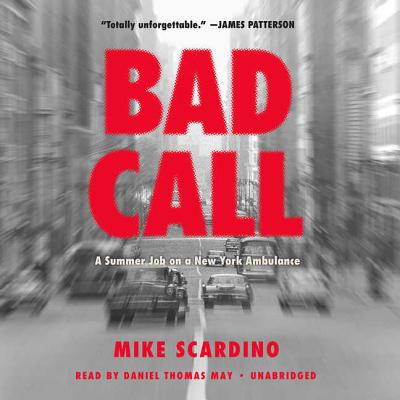 Bad Call Lib/E: A Summer Job on a New York Ambulance - Scardino, Mike, and May, Daniel Thomas (Read by)