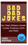 Bad Dad Jokes: Dad Jokes, Redneck Humor, Classic Vaudeville Skits and more!