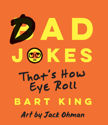 Bad Dad Jokes: That's How Eye Roll - King, Bart