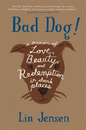 Bad Dog!: A Memoir of Love, Beauty, and Redemption in Dark Places