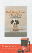 Bad Dogs Have More Fun: Selected Writings on Animals, Family and Life from the Philadelphis Inquirer