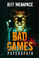 Bad Games: Psychopath - A Dark Psychological Thriller