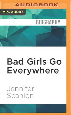 Bad girls go everywhere: the life of Helen Gurley Brown - Scanlon, Jennifer, and Rednour, Shar (Read by)