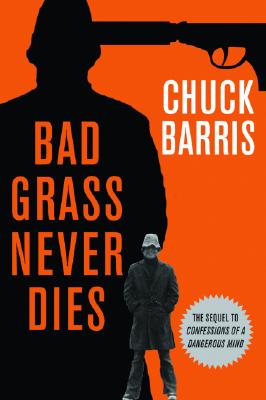 Bad Grass Never Dies: More Confessions of a Dangerous Mind - Barris, Chuck