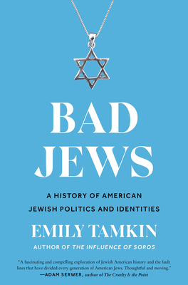 Bad Jews: A History of American Jewish Politics and Identities - Tamkin, Emily