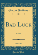 Bad Luck, Vol. 2 of 3: A Novel (Classic Reprint)
