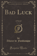 Bad Luck, Vol. 3 of 3: A Novel (Classic Reprint)