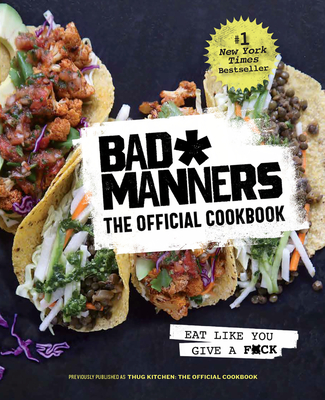 Bad Manners: The Official Cookbook: Eat Like You Give a F*ck: A Vegan Cookbook - Bad Manners, and Davis, Michelle, and Holloway, Matt