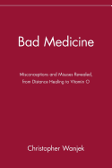Bad Medicine: Misconceptions and Misuses Revealed, from Distance Healing to Vitamin O