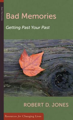 Bad Memories: Getting Past Your Past - Jones, Robert D