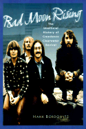 Bad Moon Rising: The Unofficial Story of Creedence Clearwater Revival - Bordowitz, Hank