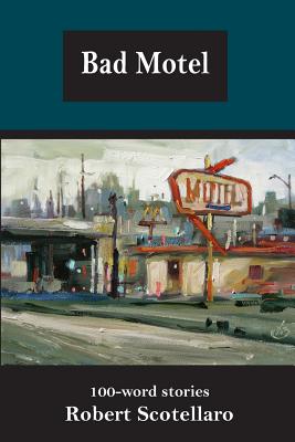 Bad Motel: 100-word stories - Scotellaro, Robert