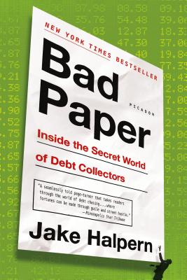 Bad Paper: Inside the Secret World of Debt Collectors - Halpern, Jake