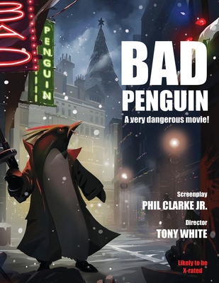 Bad Penguin: A very dangerous movie! - White, Tony, and Clarke Jr, Phil