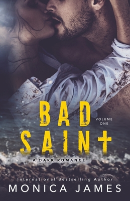 Bad Saint: All The Pretty Things Trilogy Volume 1 - James, Monica
