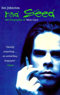Bad Seed: The Biography of Nick Cave - Johnston, Ian, and Johnston, Aan