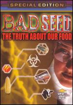 Bad Seed: The Truth About Our Food - 
