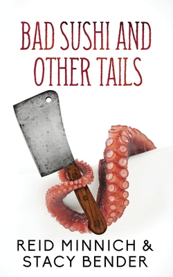 Bad Sushi and Other Tails - Minnich, Reid, and Bender, Stacy