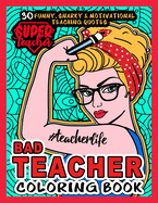Bad Teacher Coloring Book # Teacher life: More than 30 Funny, Snarky & Motivational Teaching Quotes inside this Single Sided Hilarious Adult Coloring book for Super Teachers - An awesome gift for Appreciation or Teachers day.